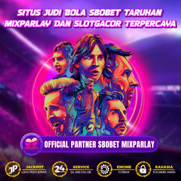 WOOP77 : Situs Judi Bola Sbobet Taruhan Mixparlay Dan Slot Gacor Terpercaya